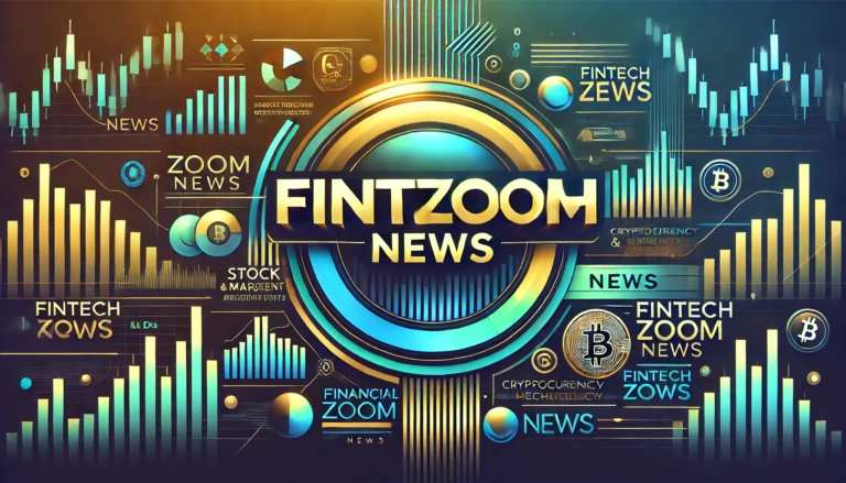 FintechZoom News: The Ultimate Resource for Financial Updates and Fintech Trends Fintechzoom News